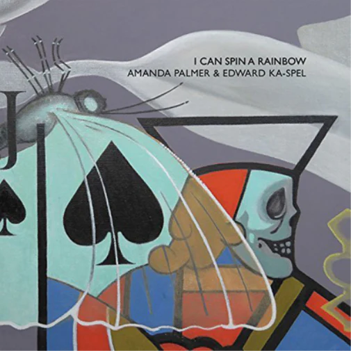 I Can Spin a Rainbow -	Amanda Palmer & Edward Ka-Spel